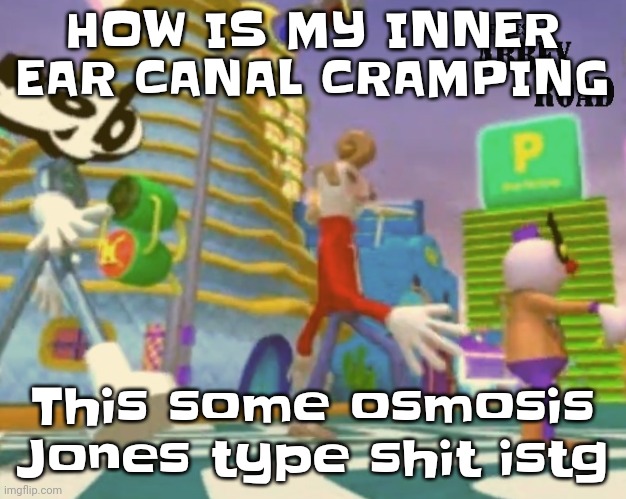 "Shut up ringo" | HOW IS MY INNER EAR CANAL CRAMPING; This some osmosis Jones type shit istg | image tagged in shut up ringo | made w/ Imgflip meme maker