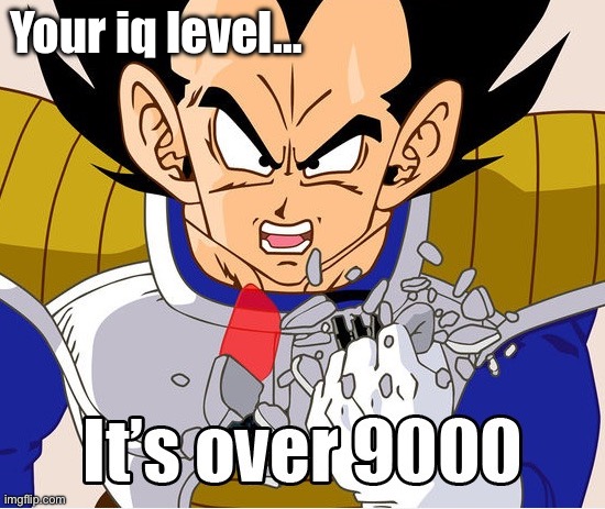 It's over 9000! (Dragon Ball Z) (Newer Animation) | Your iq level… | image tagged in it's over 9000 dragon ball z newer animation | made w/ Imgflip meme maker