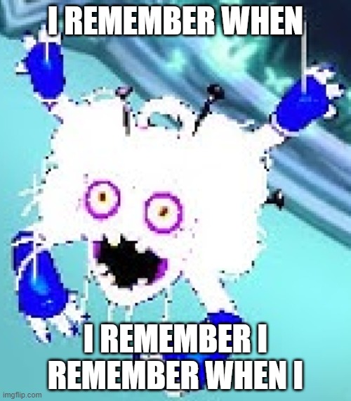 i rember | I REMEMBER WHEN; I REMEMBER I REMEMBER WHEN I | image tagged in light mode hairionette,gnarls msm | made w/ Imgflip meme maker