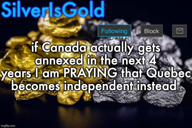 or imagine the french people in quebec being deported back to france ☠️ | if Canada actually gets annexed in the next 4 years I am PRAYING that Quebec becomes independent instead | image tagged in silver s nostalgia template | made w/ Imgflip meme maker