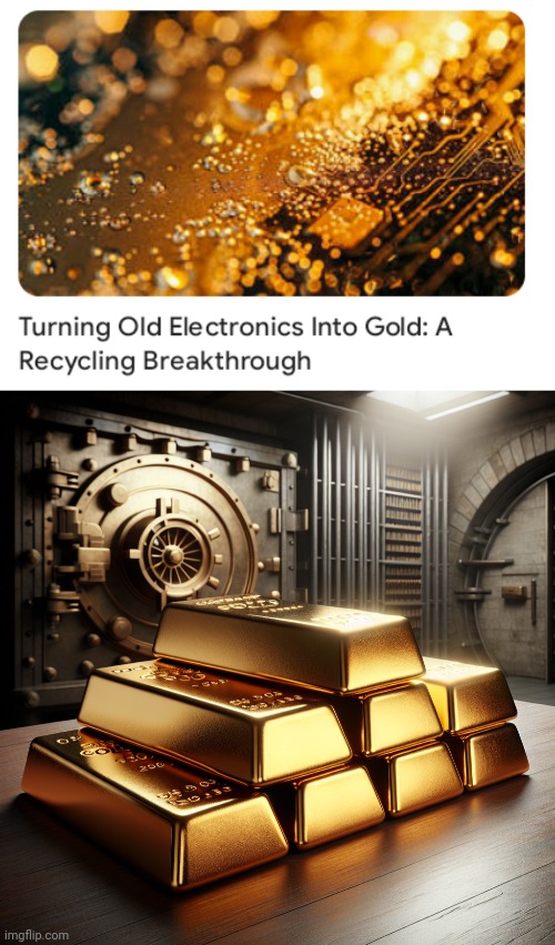 Golden | image tagged in gold bars,gold,electronics,memes,golden,recycling | made w/ Imgflip meme maker