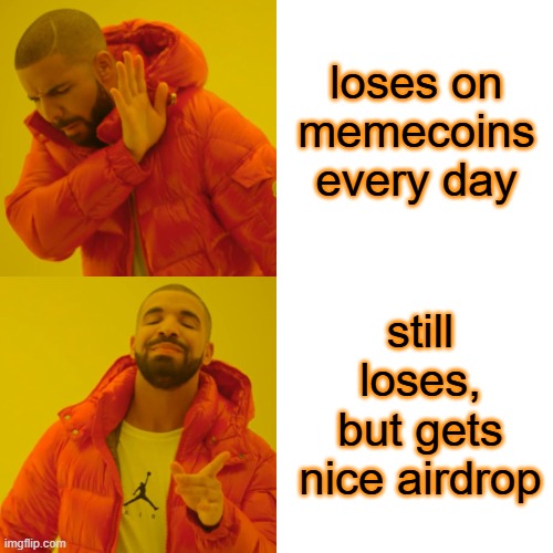 airdrop vibes | loses on memecoins every day; still loses, but gets nice airdrop | image tagged in memes,drake hotline bling | made w/ Imgflip meme maker