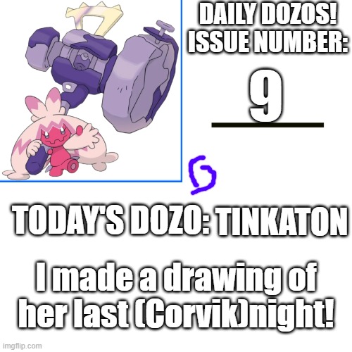 Daily Dozos Template | 9; TINKATON; I made a drawing of her last (Corvik)night! | image tagged in daily dozos template | made w/ Imgflip meme maker