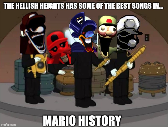 The Hellish heights | THE HELLISH HEIGHTS HAS SOME OF THE BEST SONGS IN... MARIO HISTORY | image tagged in cantina band family guy | made w/ Imgflip meme maker