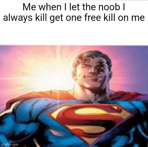 Superman starman meme | Me when I let the noob I always kill get one free kill on me | image tagged in superman starman meme,gaming,video games,multiplayer,noob,memes | made w/ Imgflip meme maker