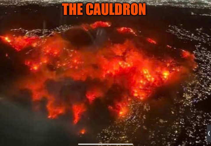 The Cauldron | THE CAULDRON | image tagged in the cauldron,fire,memes,california fires,burning,wildfires | made w/ Imgflip meme maker