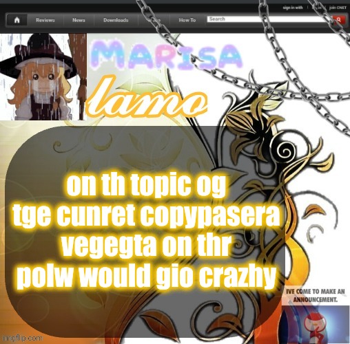 .Marisa. yappage temp | on th topic og tge cunret copypasera vegegta on thr polw would gio crazhy | image tagged in marisa yappage temp | made w/ Imgflip meme maker