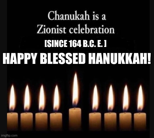 expression memes | [SINCE 164 B.C. E. ]; HAPPY BLESSED HANUKKAH! | image tagged in hanukkah | made w/ Imgflip meme maker