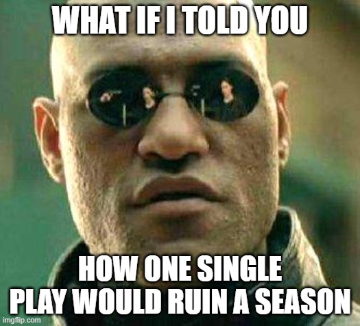 Chicago Bears season in a nutshell... | WHAT IF I TOLD YOU; HOW ONE SINGLE PLAY WOULD RUIN A SEASON | image tagged in what if i told you | made w/ Imgflip meme maker