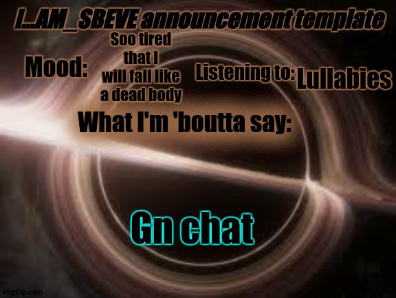 I will sleep | Soo tired that I will fall like a dead body; Lullabies; Gn chat | made w/ Imgflip meme maker