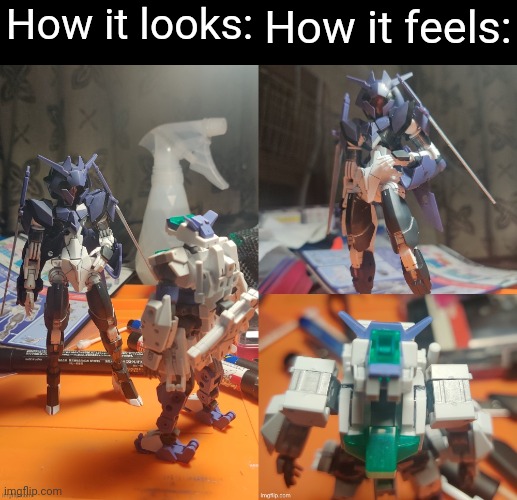 Mom was feeling generous and got me a couple more kits, I just finished this one | How it feels:; How it looks: | made w/ Imgflip meme maker