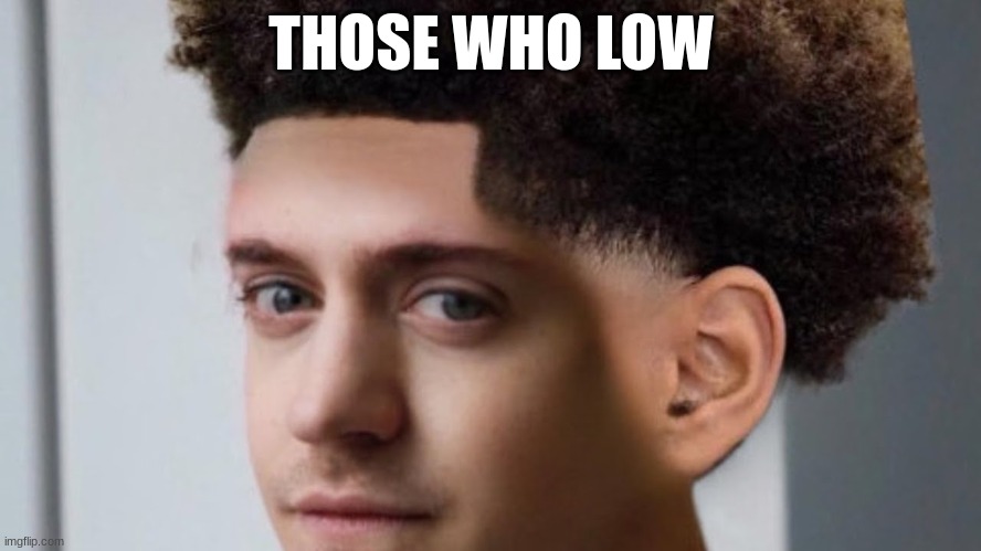 taper fade? | THOSE WHO LOW | made w/ Imgflip meme maker