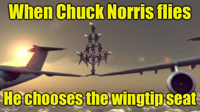 Chuck Norris | When Chuck Norris flies; He chooses the wingtip seat | image tagged in chuck norris airplanes split | made w/ Imgflip meme maker