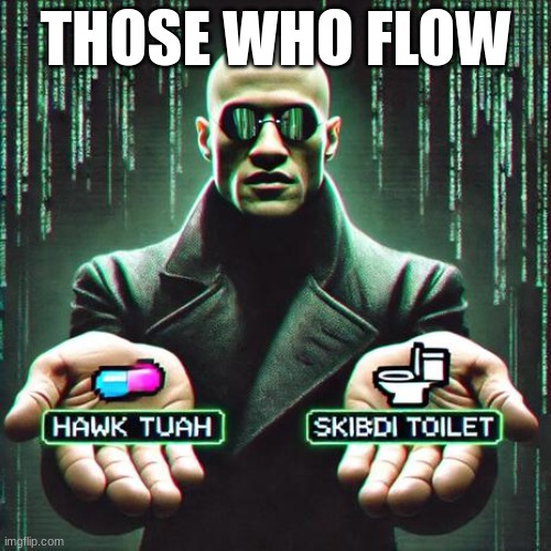 jit | THOSE WHO FLOW | made w/ Imgflip meme maker