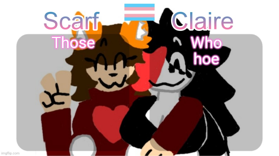 Scarf and Claire shared template (Art by Mr.Mystery) | Who hoe; Those | image tagged in scarf and claire shared template art by mr mystery | made w/ Imgflip meme maker