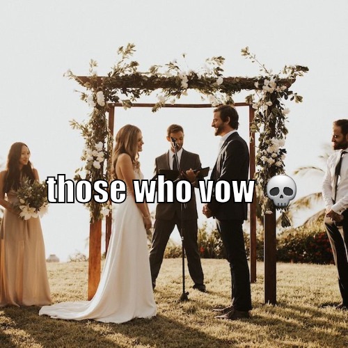 . | those who vow 💀 | made w/ Imgflip meme maker