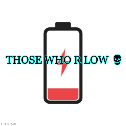 THOSE WHO R LOW 💀 | made w/ Imgflip meme maker