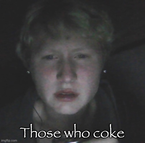 Those who coke | image tagged in wtf jack | made w/ Imgflip meme maker