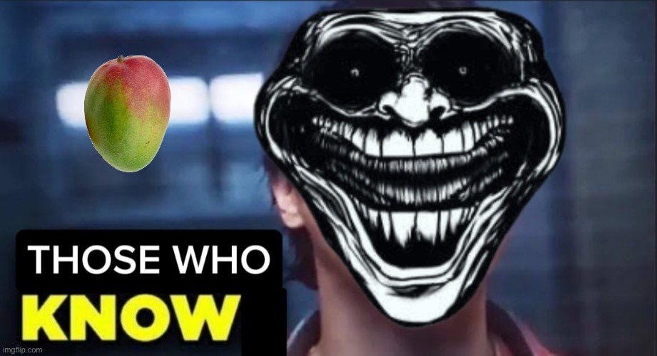 Those Who Know | image tagged in those who know | made w/ Imgflip meme maker
