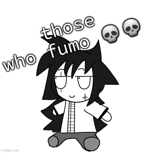 fumocha | those who fumo 💀💀 | image tagged in fumocha | made w/ Imgflip meme maker