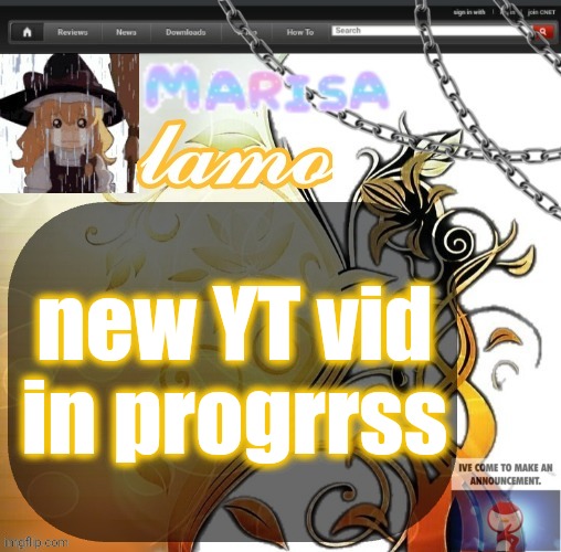 .Marisa. yappage temp | new YT vid in progrrss | image tagged in marisa yappage temp | made w/ Imgflip meme maker