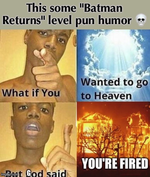 lol | This some "Batman Returns" level pun humor 💀 | made w/ Imgflip meme maker
