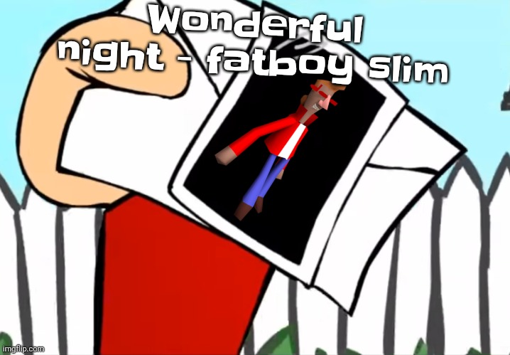 Every concept you understand is not right | Wonderful night - fatboy slim | image tagged in every concept you understand is not right | made w/ Imgflip meme maker