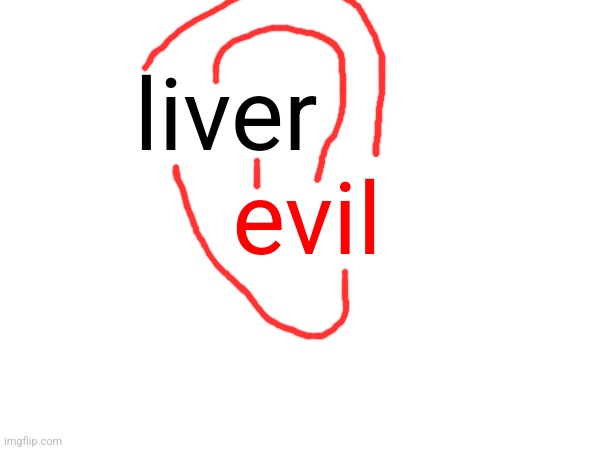 Take your liver out | liver; evil | made w/ Imgflip meme maker
