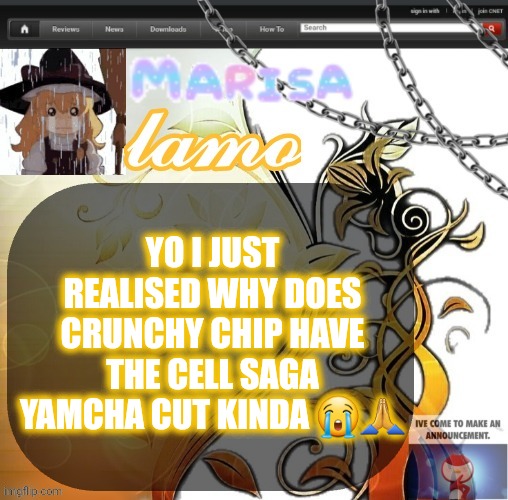 .Marisa. yappage temp | YO I JUST REALISED WHY DOES CRUNCHY CHIP HAVE THE CELL SAGA YAMCHA CUT KINDA 😭🙏 | image tagged in marisa yappage temp | made w/ Imgflip meme maker