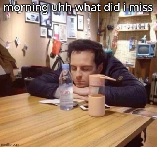 The urge to sit like this in class | morning uhh what did i miss | image tagged in the urge to sit like this in class | made w/ Imgflip meme maker