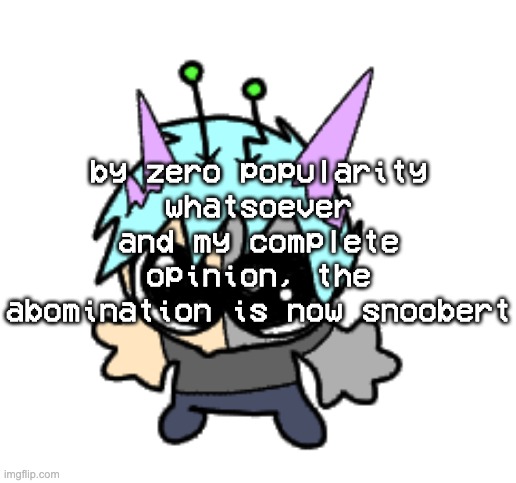 adrenaline shot but hes a silly goober | by zero popularity whatsoever and my complete opinion, the abomination is now snoobert | image tagged in adrenaline shot but hes a silly goober | made w/ Imgflip meme maker