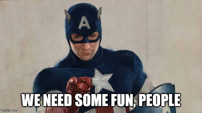 Captain America We Need You | WE NEED SOME FUN, PEOPLE | image tagged in captain america we need you | made w/ Imgflip meme maker