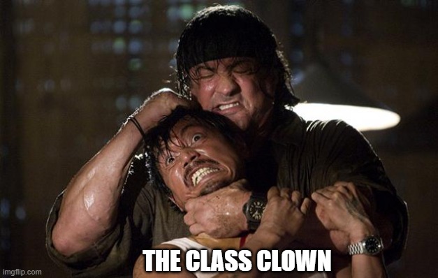 John Rambo | THE CLASS CLOWN | image tagged in john rambo | made w/ Imgflip meme maker