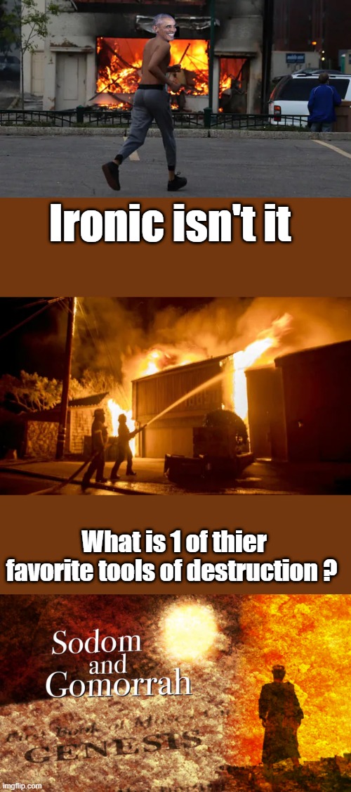 Ironic isn't it; What is 1 of thier favorite tools of destruction ? | made w/ Imgflip meme maker