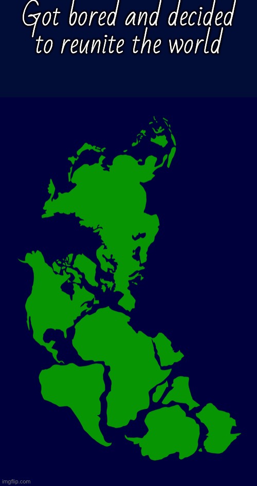 Got bored and decided to reunite the world | made w/ Imgflip meme maker