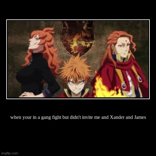 when your in a gang fight but didn't invite me and Xander and James | | image tagged in demotivationals,anime,school,gangs | made w/ Imgflip demotivational maker