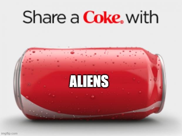 coke can | ALIENS | image tagged in coke can | made w/ Imgflip meme maker