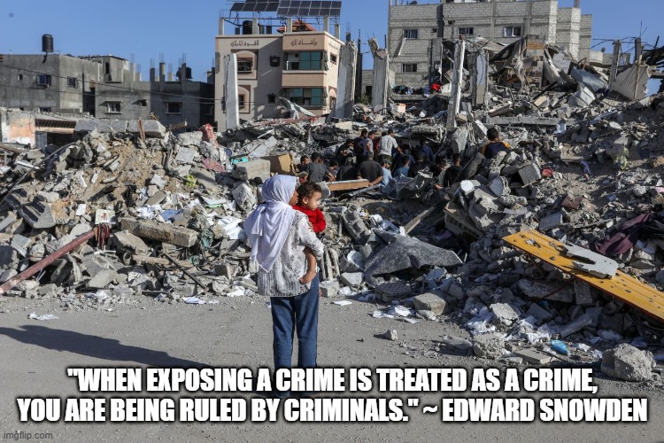 Criminal Regime | "WHEN EXPOSING A CRIME IS TREATED AS A CRIME, YOU ARE BEING RULED BY CRIMINALS." ~ EDWARD SNOWDEN | image tagged in israel | made w/ Imgflip meme maker