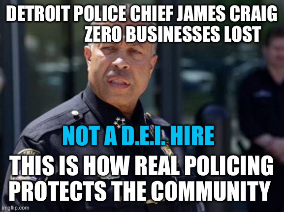 Remember when James Craig kept Detroit safe from BLM rioters. | NOT A D.E.I. HIRE | image tagged in gifs,public,safety,republican,blm | made w/ Imgflip meme maker