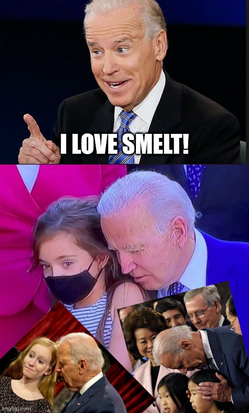 I LOVE SMELT! | image tagged in happy birthday from joe biden,joe biden sniffing kid | made w/ Imgflip meme maker