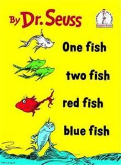 one fish two fish red fish blue fish | image tagged in one fish two fish red fish blue fish | made w/ Imgflip meme maker