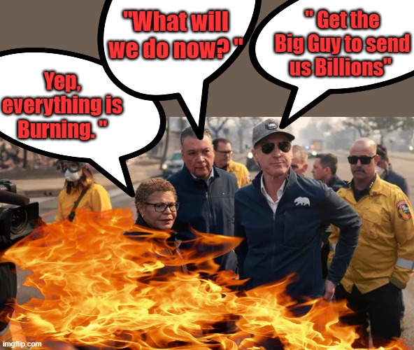 I bet they got thier passports ready. | " Get the Big Guy to send us Billions"; "What will we do now? "; Yep, everything is Burning. " | made w/ Imgflip meme maker