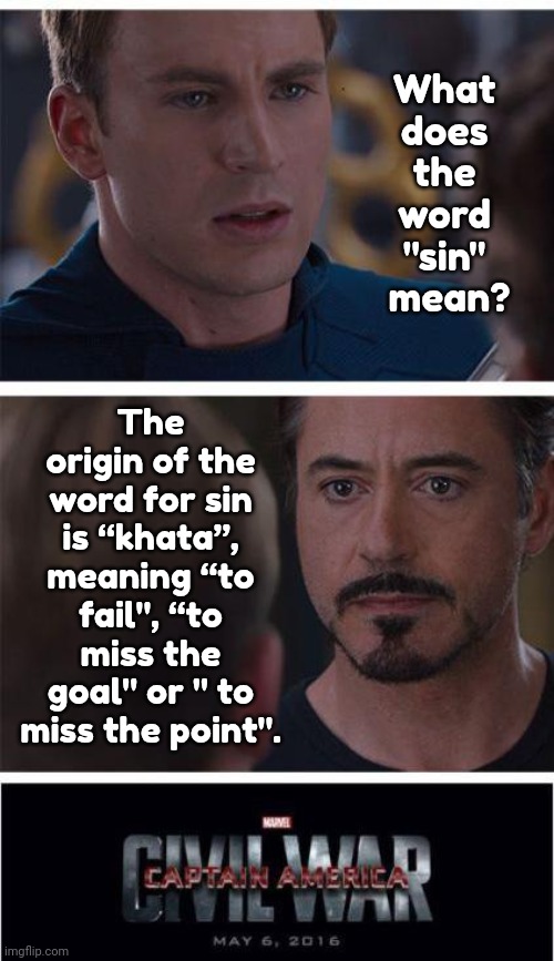 It Doesn't Mean Burn In A Lake Of Fire In A Nether World | What does the word "sin"  mean? The origin of the word for sin is “khata”, meaning “to fail", “to miss the goal" or " to miss the point". | image tagged in memes,marvel civil war 1,hell,sin,misinformation,lost in translation | made w/ Imgflip meme maker