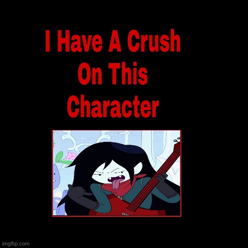 I have a crush on Marceline the vampire queen | image tagged in i have a crush on this character,marceline,adventure time,crush | made w/ Imgflip meme maker