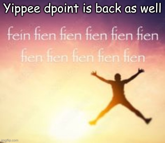 Yippee dpoint is back as well | made w/ Imgflip meme maker
