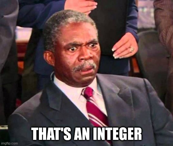 That's a penis | THAT'S AN INTEGER | image tagged in that's a penis | made w/ Imgflip meme maker