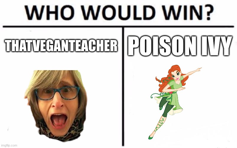 save the animals vs. save the trees | THATVEGANTEACHER; POISON IVY | image tagged in memes,who would win | made w/ Imgflip meme maker