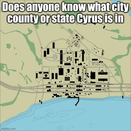 I need this information ASAP | Does anyone know what city county or state Cyrus is in | image tagged in abandoned factory | made w/ Imgflip meme maker