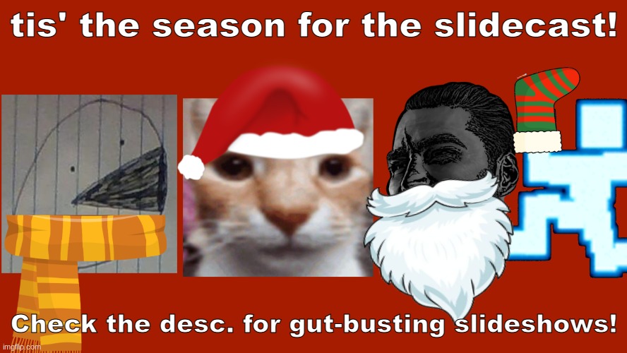 https://sites.google.com/haashall.org/gigachad-site/home?authuser=1 | tis' the season for the slidecast! Check the desc. for gut-busting slideshows! | image tagged in christmas slidecast | made w/ Imgflip meme maker