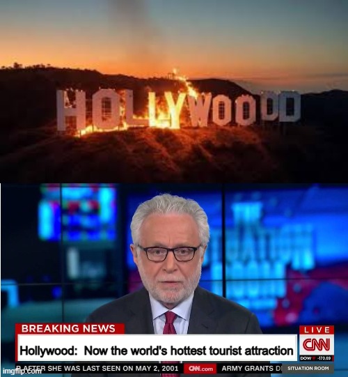 hollywood on fire | Hollywood:  Now the world's hottest tourist attraction | image tagged in cnn wolf of fake news fanfiction | made w/ Imgflip meme maker